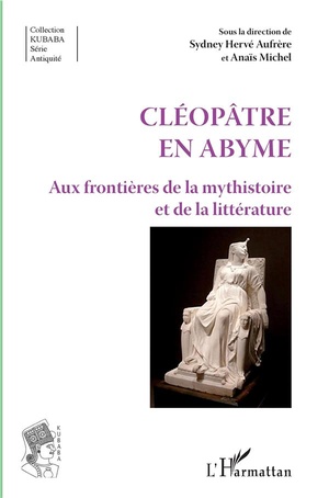 Cleopatre En Abyme ; Aux Frontieres De La Mythistoire Et De La Litterature 