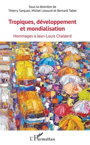 Tropiques, Developpement Et Mondialisation ; Hommages A Jean Louis Chaleard 
