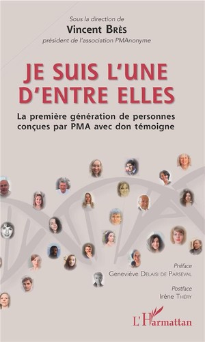 Je Suis L'une D'entre Elles ; La Premiere Generation De Personnes Concues Par Pma Avec Don Temoigne 