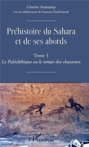 Prehistoire Du Sahara Et De Ses Abords T.1 ; Le Paleolithique Ou De Temps Des Chasseurs 