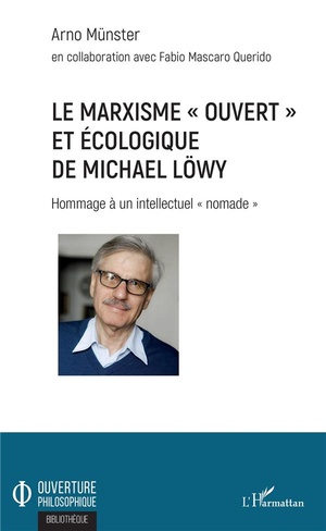 Le Marxisme "ouvert" Et Ecologique De Michael Lowy ; Hommage A Un Intellectuel "nomade" 