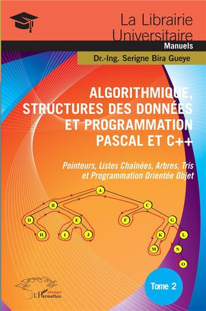 Algorithmique, Structures Des Donnees Et Programmation Pascal Et C++ Tome 2 ; Pointeurs, Listes Chainees, Arbres, Tris Et Programmation Orientee Objet 