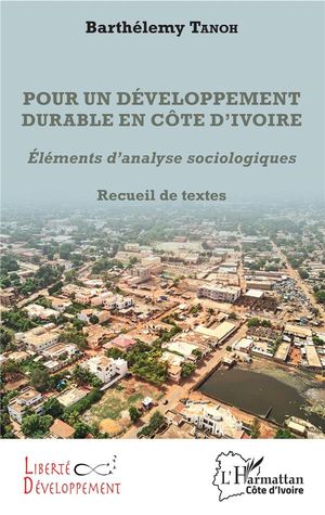 Pour Un Developpement Durable En Cote D'ivoire ; Elements D'analyses Sociologiques ; Recueil De Textes 