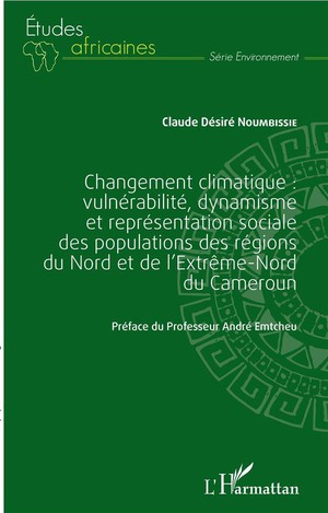 Changement Climatique : Vulnerabilite, Dynamisme Et Representation Sociale Des Populations Des Regions Du Nord Et De L'extreme-nord Du Cameroun 