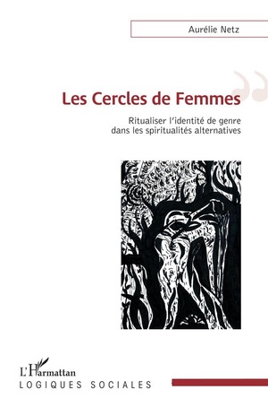 Les Cercles De Femmes ; Ritualiser L'identite De Genre Dans Les Spiritualites Alternatives 