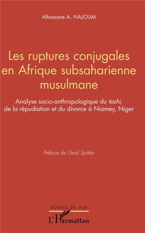 Les Ruptures Conjugales En Afrique Subsaharienne Musulmane ; Analyse Socio-anthopologique Du Tashi De La Repudiation Et Du Divorce A Niamey, Niger 