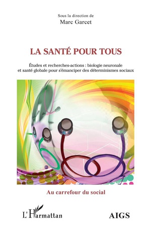 La Sante Pour Tous : Etudes Et Recherches-actions ; Biologie Neuronale Et Sante Globale Pour S'emanciper Des Determinismes Sociaux 