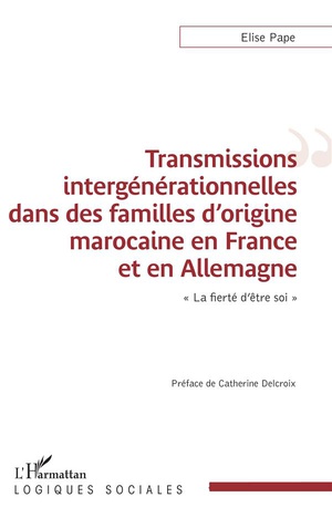 Transmissions Intergenerationnelles Dans Des Familles D'origine Marocaine En France Et En Allemagne ; La Fierte D'etre Soi 