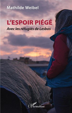 L'espoir Piege ; Avec Les Refugies De Lesbos 