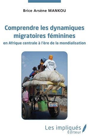 Comprendre Les Dynamiques Migratoires Feminines En Afrique Centrale A L'ere De La Mondialisation 