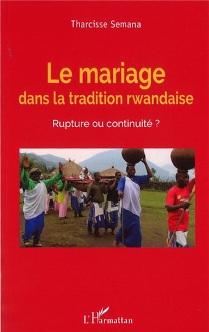 Le Mariage Dans La Tradition Rwandaise, Rupture Ou Continuite ? 