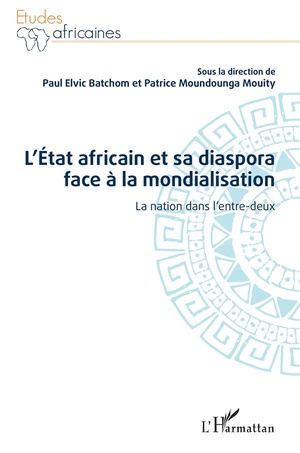L'etat Africain Et Sa Diaspora Face A La Mondialisation : La Nation Dans L'entre-deux 