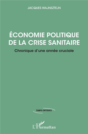 Economie Politique De La Crise Sanitaire ; Chronique D'une Annee Cruciale 