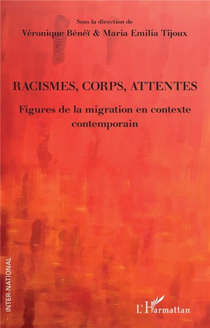 Racismes, Corps, Attentes - Figures De La Migration En Contexte Contemporain 