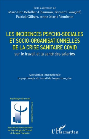 Les Incidences Psycho-sociales Et Socio-organisationnelles De La Crise Sanitaire Covid Sur Le Travail Et La Sante Des Salaries 