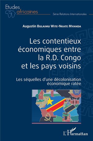 Les Contentieux Economiques Entre La R.d. Congo Et Les Pays Voisins : Les Sequelles D'une Decolonisation Economique Ratee 