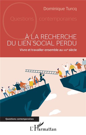 A La Recherche Du Lien Social Perdu : Vivre Et Travailler Ensemble Au Xxie Siecle 