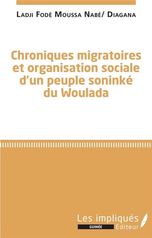 Chroniques Migratoires Et Organisation Sociale D'un Peuple Soninke Du Woulada 