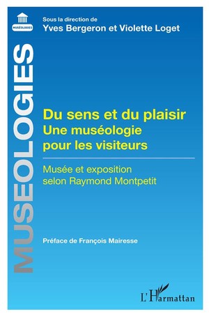 Du Sens Et Du Plaisir : Une Museologie Pour Les Visiteurs, Musee Et Exposition Selon Raymond Montpe 