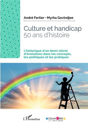 Culture Et Handicap, 50 Ans D'histoire : L'historique D'un Demi-siecle D'evolutions Dans Les Concepts, Les Politiques Et Les Pratiques 