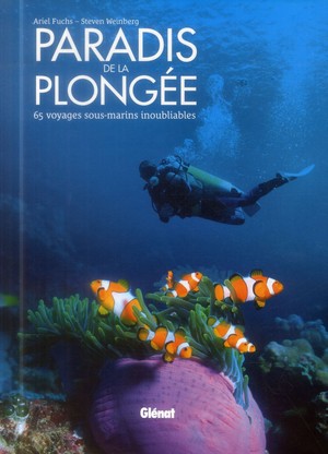 Paradis De La Plongee ; 65 Voyages Sous-marins Inoubliables 