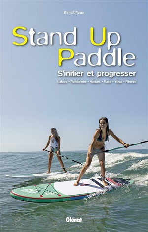 Stand Up Paddle ; S'initier Et Progresser 