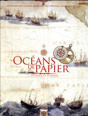 Oceans De Papier ; Histoire Des Cartes Marines, Des Periples Antiques Au Gps 