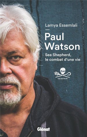 Paul Watson ; Sea Shepherd, Le Combat D'une Vie 