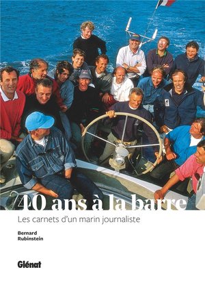 40 Ans A La Barre ; De Tabarly A L'hermione, Les Carnets D'un Marin Journaliste 