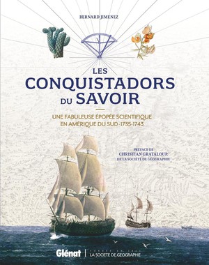 Les Conquistadors Du Savoir : Une Fabuleurse Epopee Scientifique En Amerique Du Sud, 1735-1743 