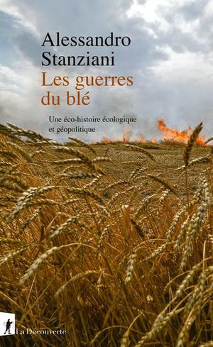 Les Guerres Du Ble : Une Eco-histoire Ecologique Et Geopolitique 