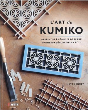 L'art Du Kumiko : Apprendre A Realiser De Beaux Panneaux Decoratifs En Bois 