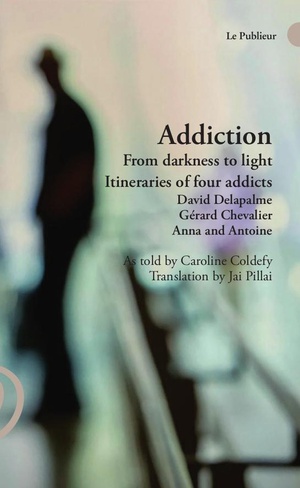 Addiction From Darkness To Light : Itineraries Of Four Addicts 