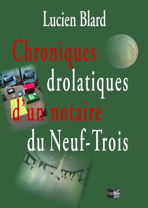 Chroniques Drolatiques D'un Notaire Du Neuf-trois 