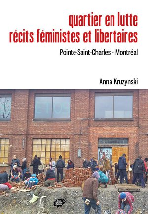 Quartier En Lutte. Recits Feministes Et Libertaires : Pointe-saint-charles - Montreal 