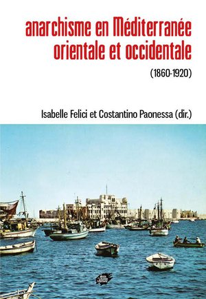 Anarchisme En Mediterranee Orientale Et Occidentale (1860-1920) 
