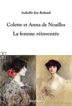 Colette Et Anna De Noailles : La Femme Reinventee 
