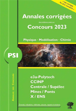 Annales Des Concours : Annales Corrigees Des Problemes Poses Aux Concours 2023 : Psi Physique, Modelisation Et Chimie 
