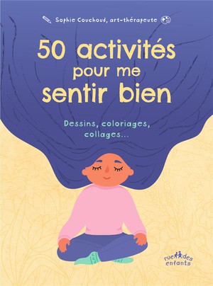 50 Activites Pour Me Sentir Bien : Dessins, Coloriages, Collages... 