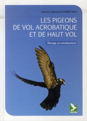Les Pigeons De Vol Acrobatique Et De Haut Vol ; Elevage Et Entrainement 