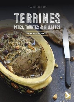 Terrines, Pates, Tourtes Et Rillettes ; 50 Recettes De Gibier 