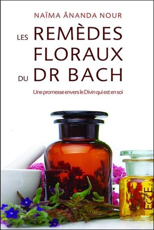 Les Remedes Floraux Du Dr. Bach : Une Promesse Envers Le Divin Qui Est En Soi 