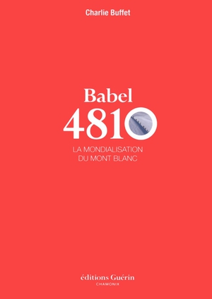 Babel 4810 ; La Mondialisation Du Mont Blanc 
