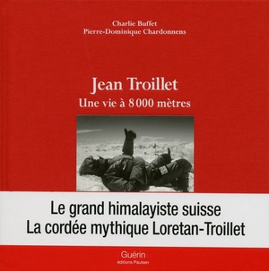 Jean Troillet ; Une Vie A 8000 Metres 