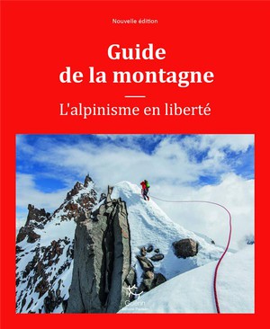 Guide De La Montagne ; L'alpinisme En Liberte 