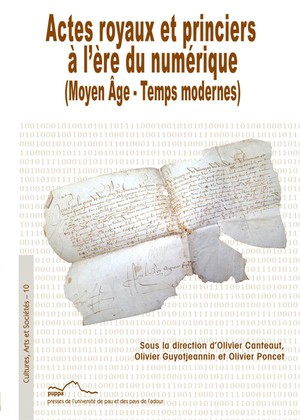Actes Royaux Et Princiers A L'ere Du Numerique : (moyen Age - Temps Modernes) 