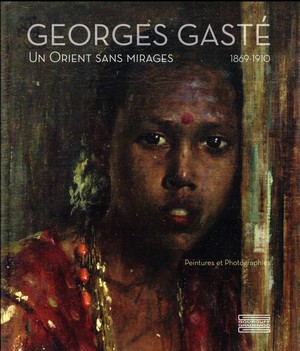 Georges Gaste ; Un Orient Sans Mirages 