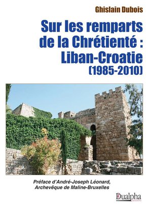 Sur Les Remparts De La Chretiente : Liban-croatie (1985-2010) 