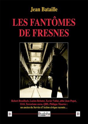 Les Fantomes De Fresnes : Un Ancien Du Service D'action Civique Raconte... 