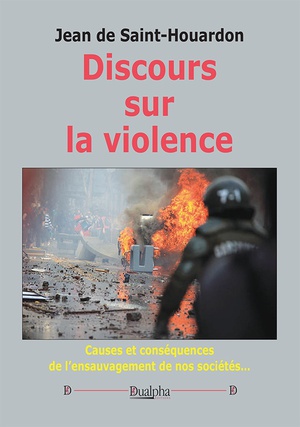 Discours Sur La Violence : Causes Et Consequences De L'ensauvagement De Nos Societes... 